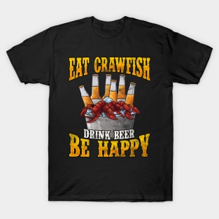 Eat Crawfish Drink Beer Be Happy T-Shirt